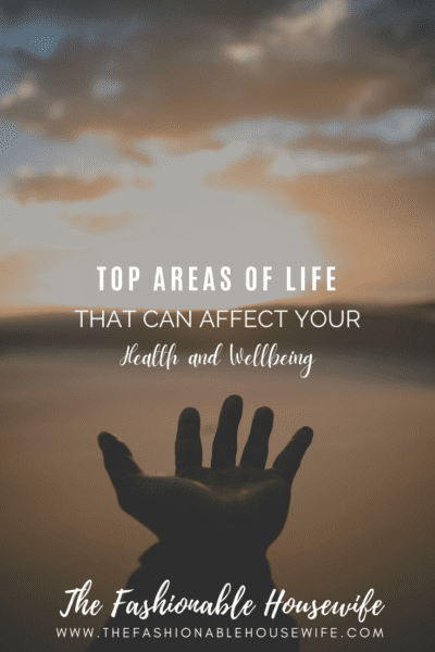 Top Areas of Life That Can Affect Your Health and Wellbeing
