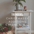 Trending Christmassy Additions To Add To Your Home This Year