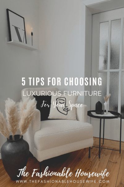 5 Tips For Choosing Luxurious Furniture For Your Space