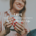 7 Ways To Take Care Of Your Teeth When You’re Addicted To Coffee