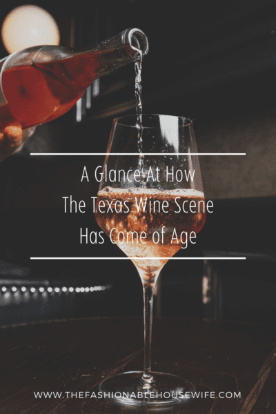 A Glance at How the Texas Wine Scene Has Come of Age