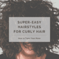 Super-Easy Hairstyles for Curly Hair – How to Tame Your Mane