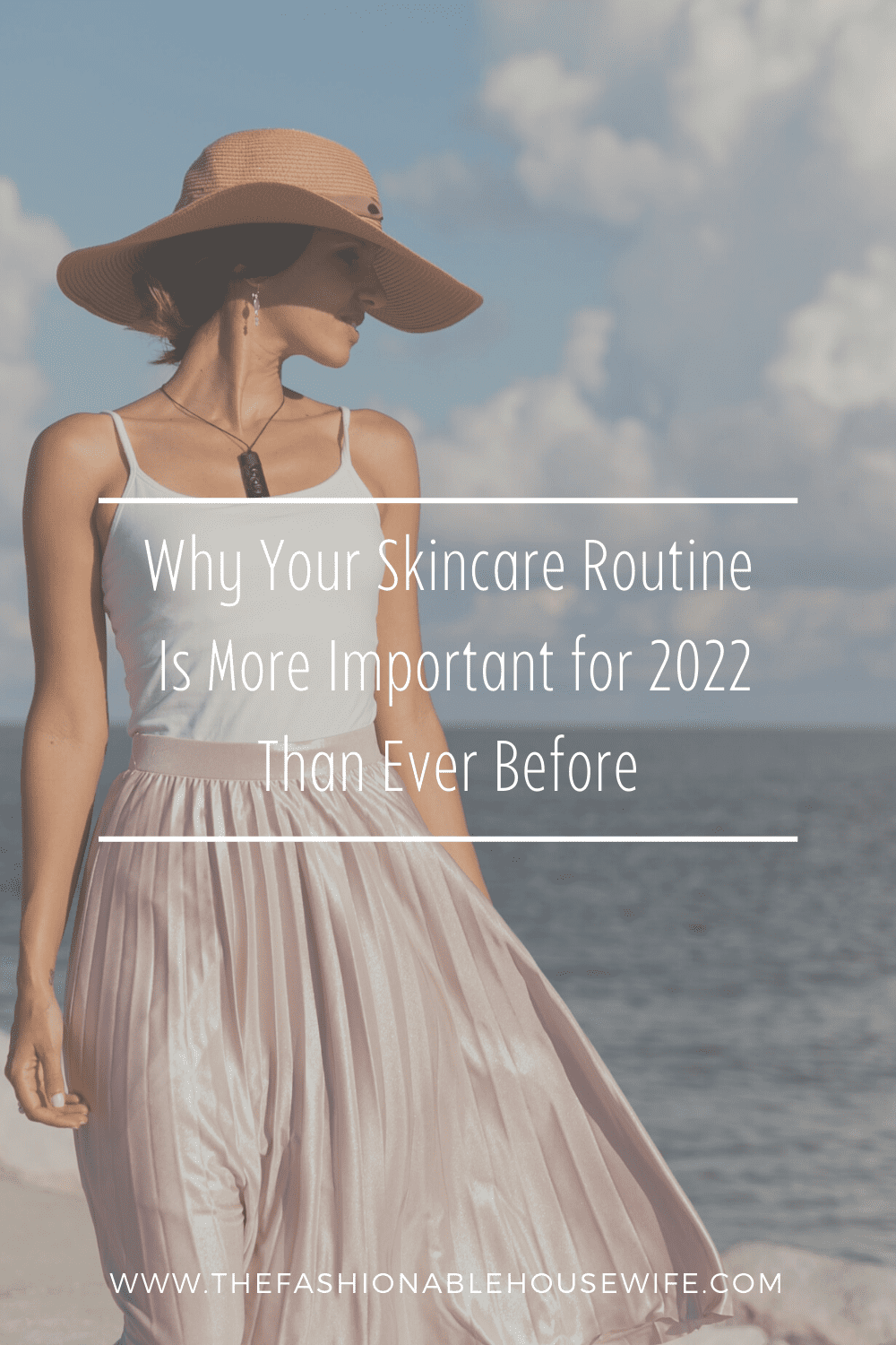 Why Your Skincare Routine Is More Important for 2022 Than Ever Before
