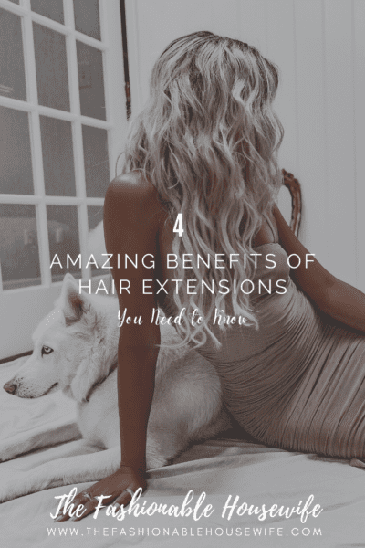 4 Amazing Benefits of Hair Extensions You Need to Know