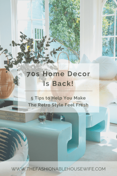 70s Home Decor Is Back: 5 Tips to Help You Make the Retro Style Feel Fresh