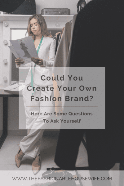 Could You Create Your Own Fashion Brand? Here Are Some Questions To Ask Yourself