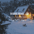 Decor Ideas To Make Your Home a Cozy Winter Cottage