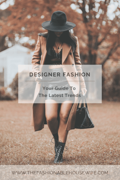 Designer Fashion: Your Guide To The Latest Trends