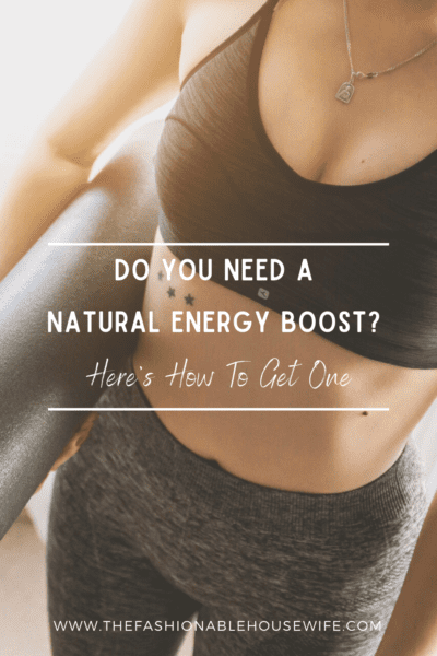 Do You Need A Natural Energy Boost? Here’s How To Get One