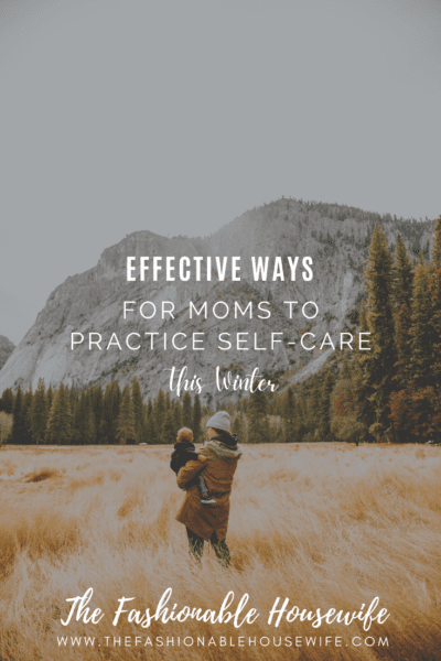 Effective Ways For Moms to Practice Self-Care This Winter