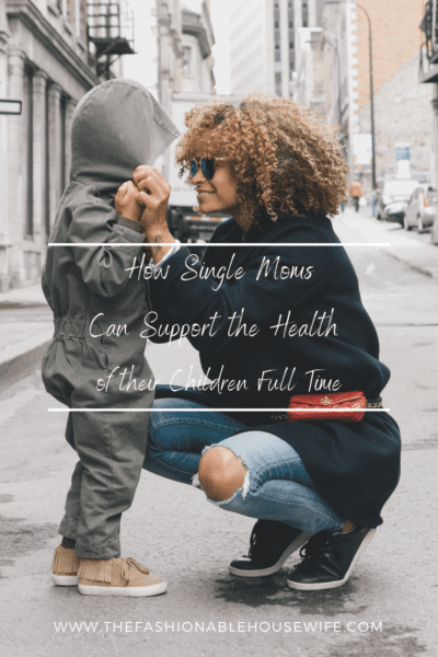 How Single Moms Can Support the Health of their Children Full Time