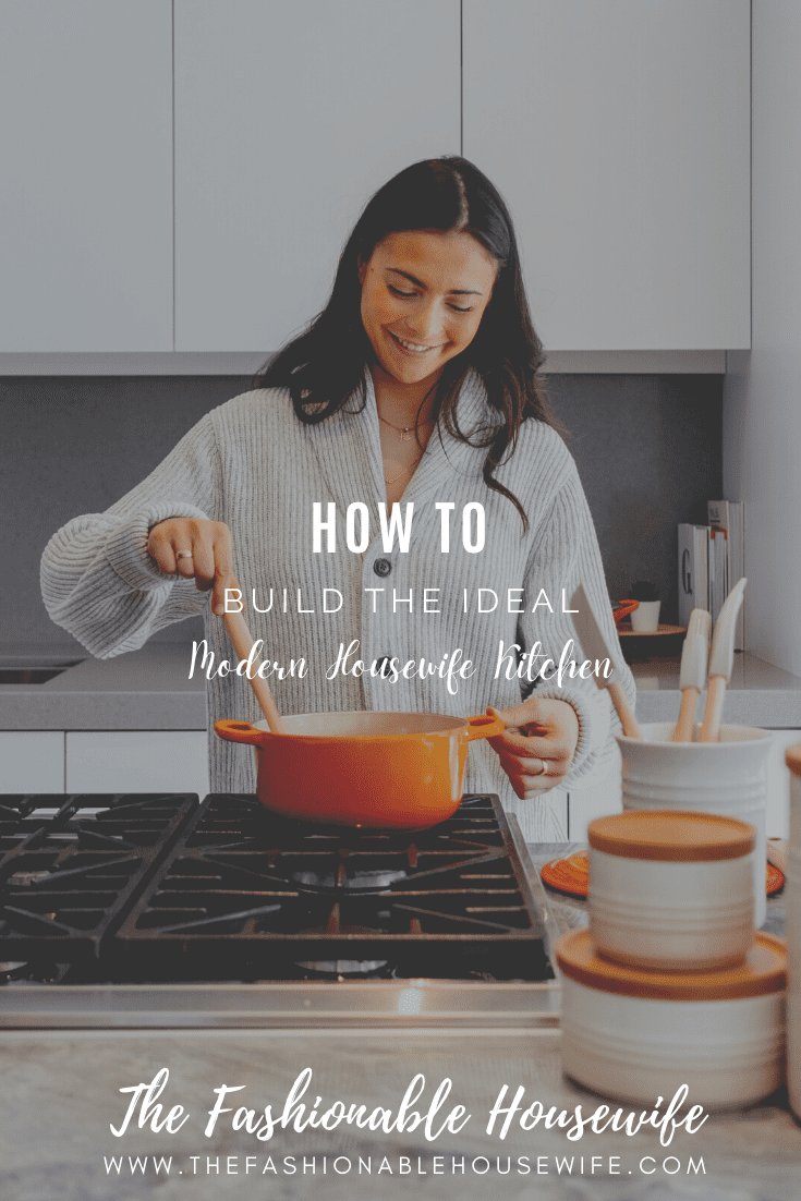 How To Build The Ideal Modern Housewife Kitchen