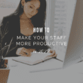 How To Make Your Staff More Productive in 2022