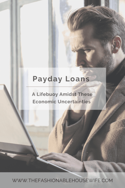 Payday Loans: A Lifebuoy Amidst These Economic Uncertainties