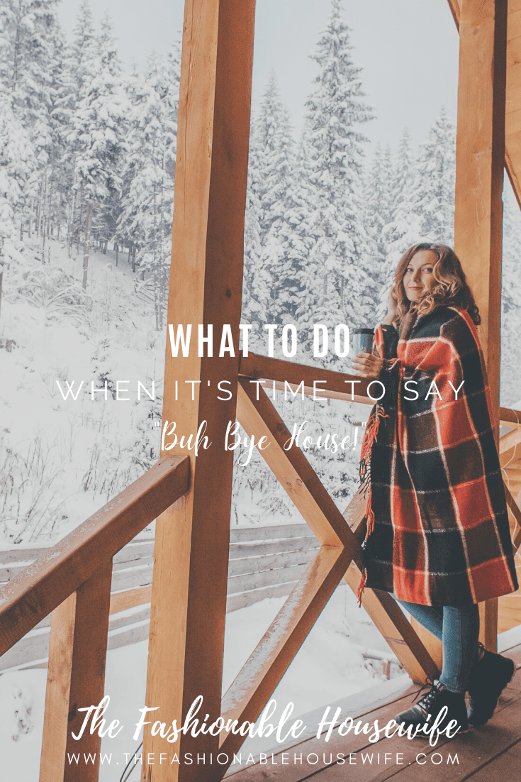 What To Do When It's Time To Say "Buh Bye House!"