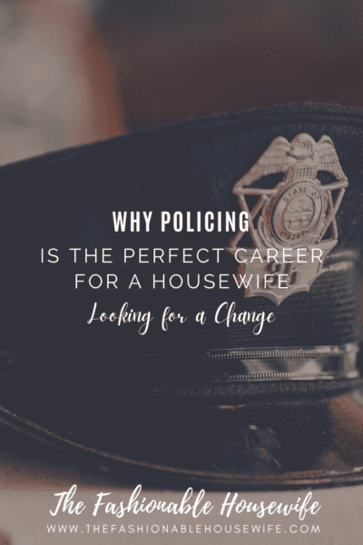 Why Policing is the Perfect Career for a Housewife Looking for a Change