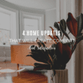 4 Home Updates That Will Create Comfort and Satisfaction