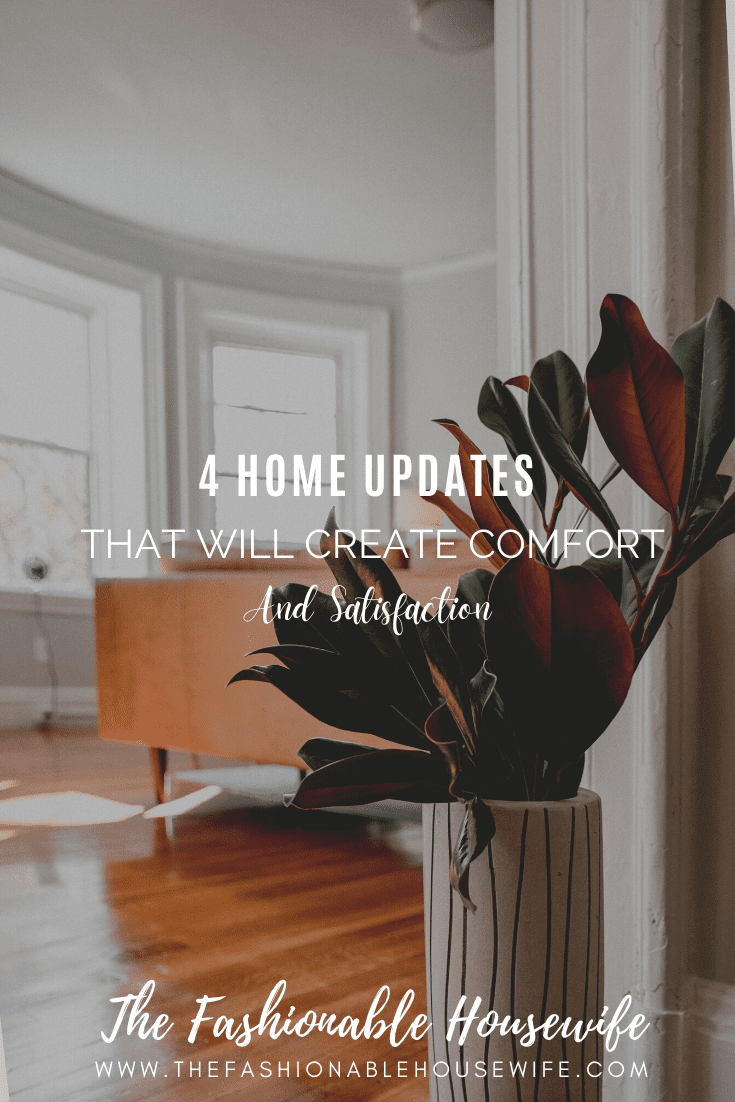 4 Home Updates That Will Create Comfort and Satisfaction