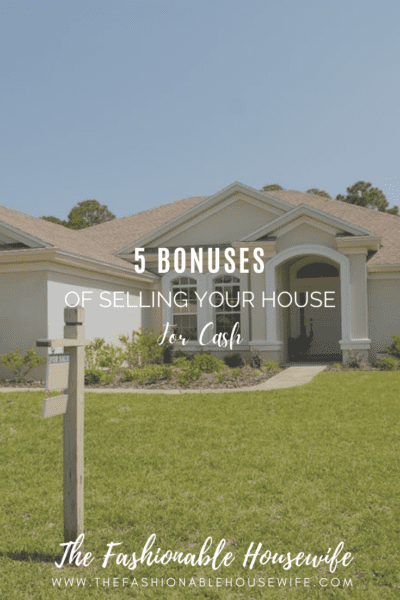 5 Bonuses of Selling Your House for Cash