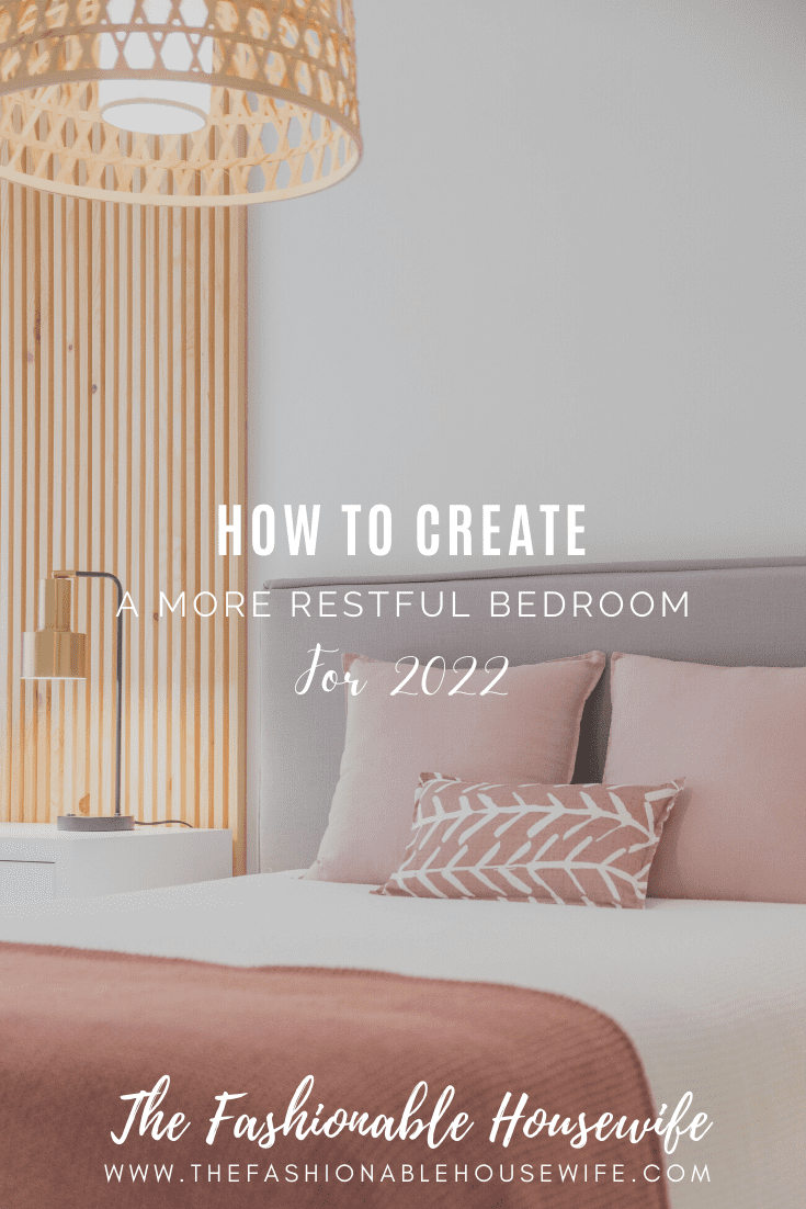 How To Create A More Restful Bedroom for 2022