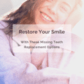 Restore Your Smile With These Missing Teeth Replacement Options
