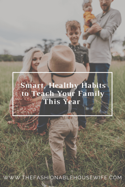 Smart, Healthy Habits to Teach Your Family This Year