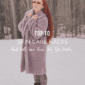 Top 10 Skin Care Hacks That Will Save Your Skin This Winter