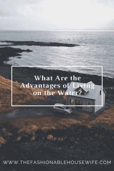 What Are the Advantages of Living on the Water?