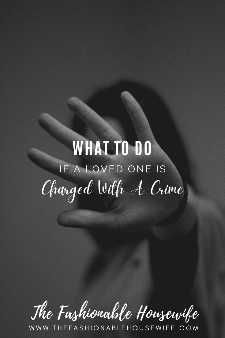 What To Do If A Loved One Is Charged With A Crime