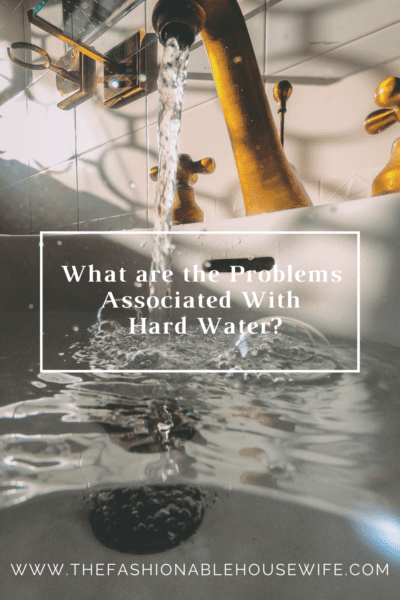 What are the Problems Associated With Hard Water?