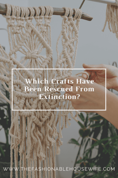 Which Crafts Have Been Rescued From Extinction?