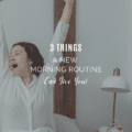 3 Surprising Things A New Morning Routine Can Give You!