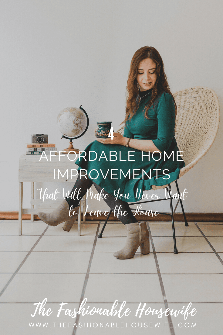 4 Affordable Home Improvements that Will Make You Never Want to Leave the House