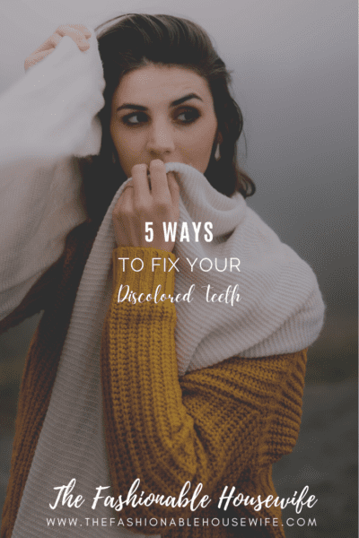 5 Ways To Fix Your Discolored Teeth