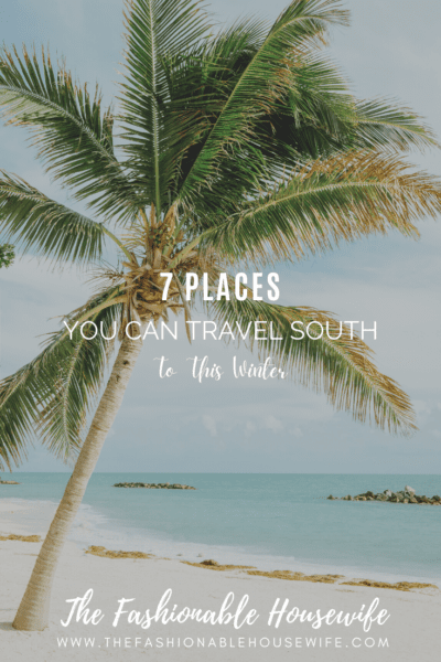 7 Places You Can Travel South To This Winter