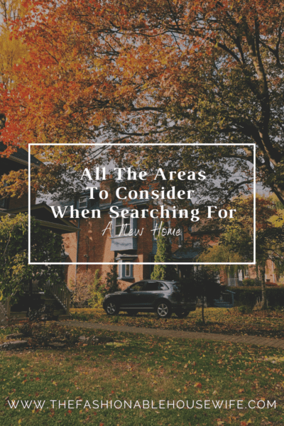 All The Areas To Consider When Searching For A New Home