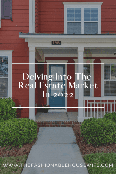 Delving Into The Real Estate Market In 2022