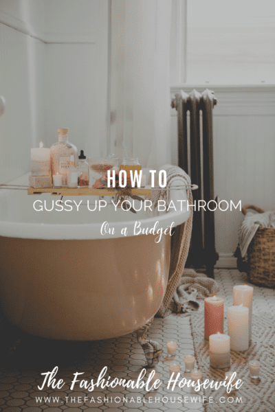 How To Gussy Up Your Bathroom On a Budget