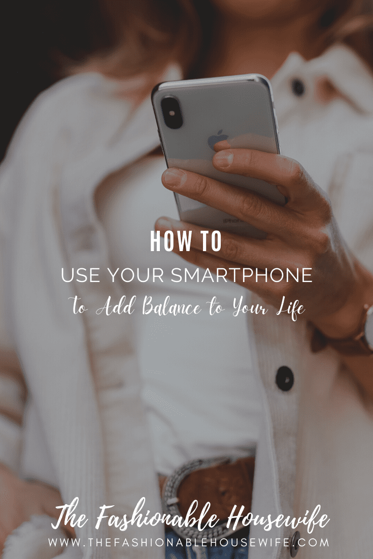 How To Use Your Smartphone to Add Balance to Your Life