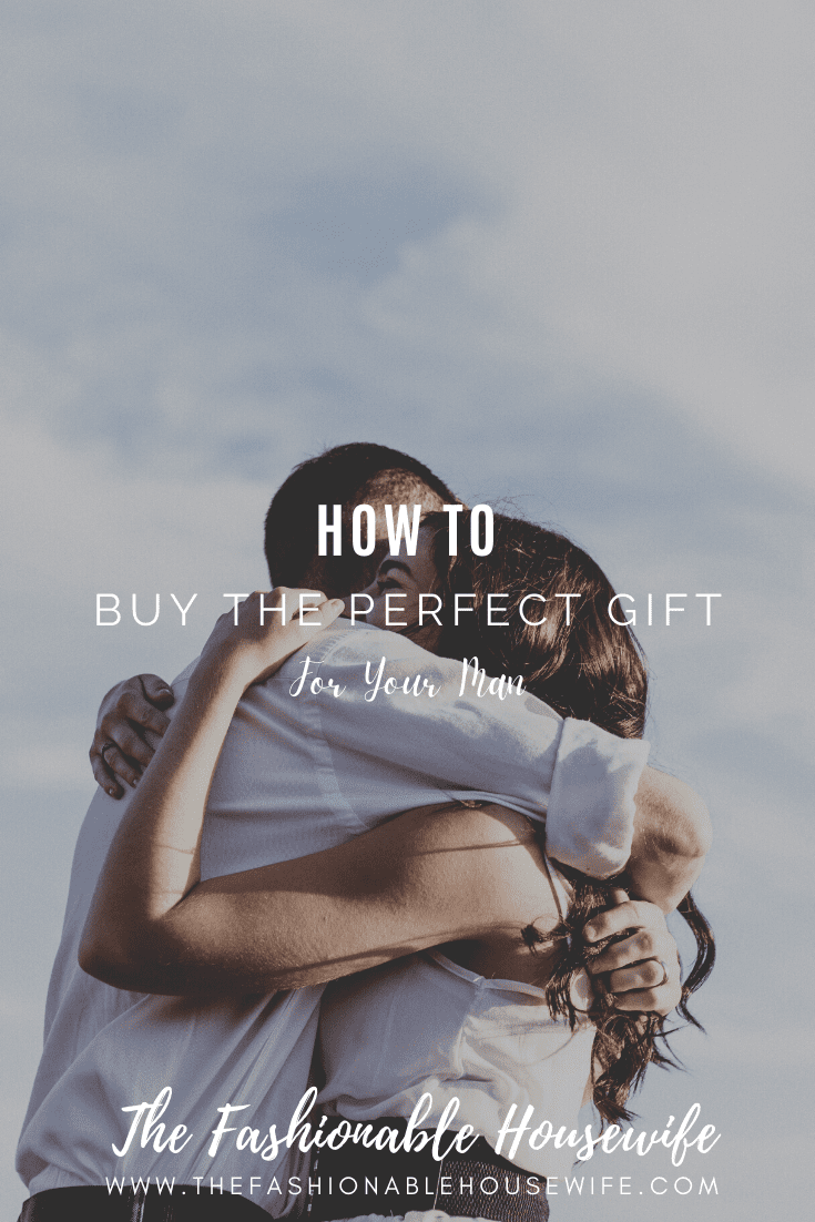 How to Buy the Perfect Gift for Your Man
