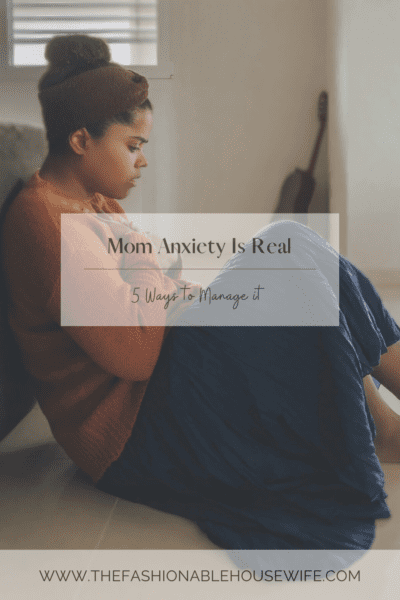 Mom Anxiety Is Real: 5 Ways to Manage It