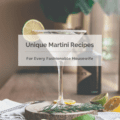 Unique Martini Recipes for Every Fashionable Housewife