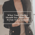 What Your Clothes Should Say About You If You Are a Lawyer