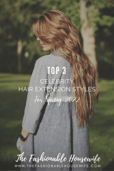 3 Spring Celebrity Hair Extension Styles for 2022