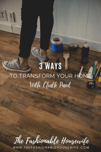 3 Ways To Transform Your Home on A Budget With Chalk Paint