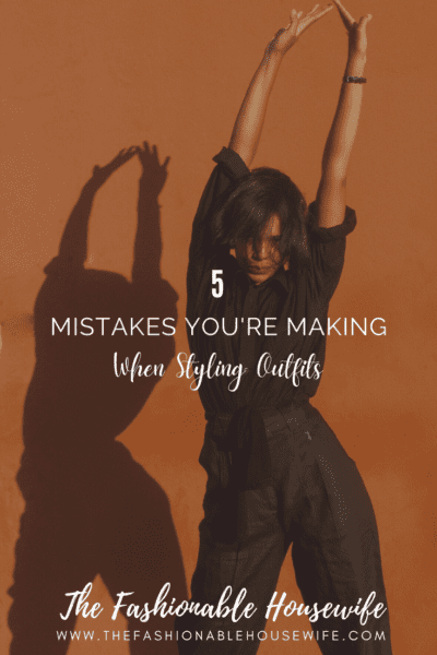 5 Mistakes You're Making When Styling Outfits