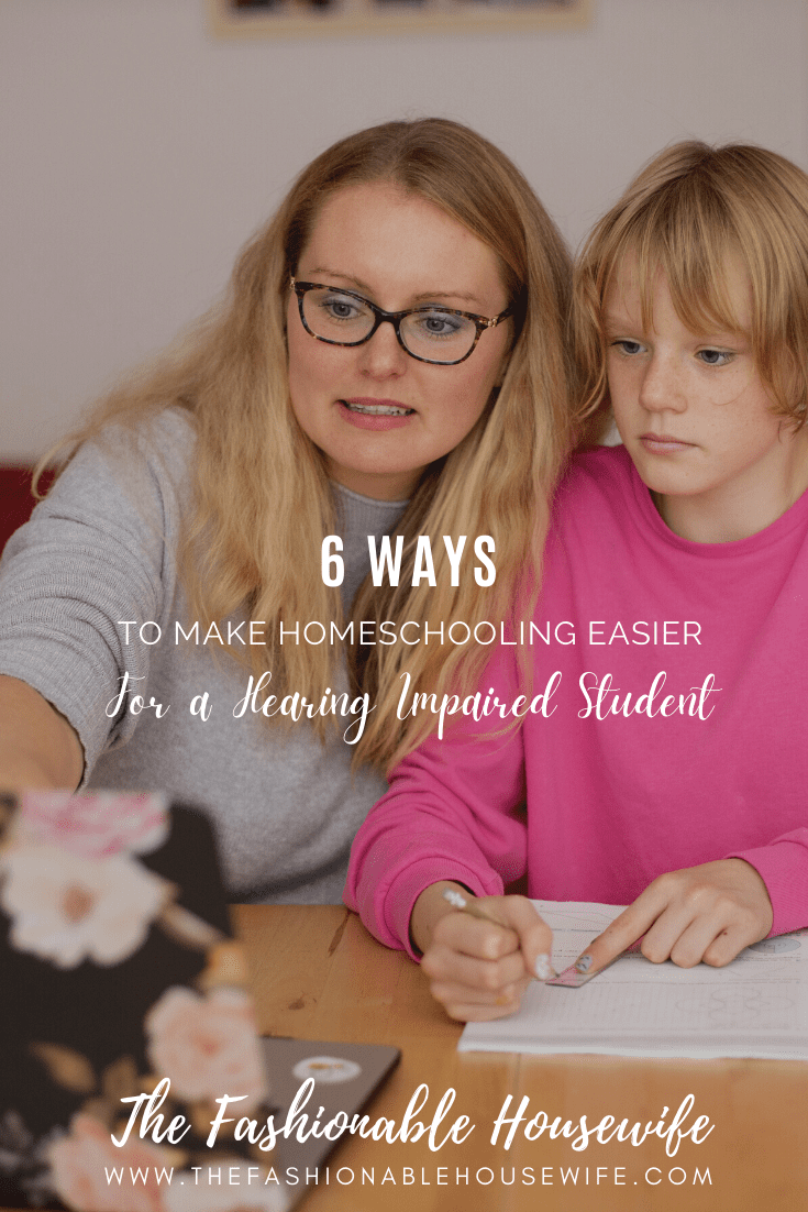 6 Ways to Make Homeschooling Easier for a Hearing Impaired Student