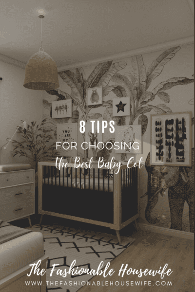 8 Tips For Choosing The Best Baby Cot