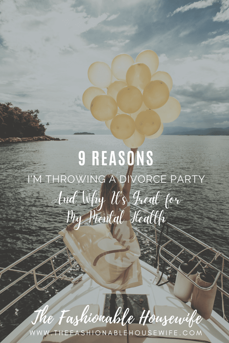 9 Reasons I'm Throwing a Divorce Party and Why It's Great for My Mental Health