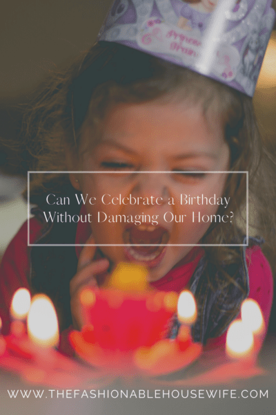 Can We Celebrate a Birthday Without Damaging Our Home?